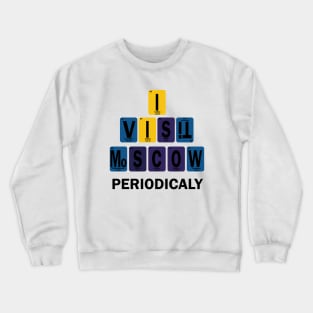 I Visit Moscow periodically Crewneck Sweatshirt